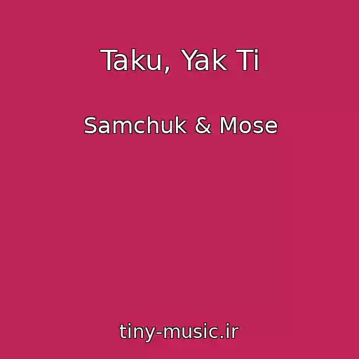 کاور آهنگ Taku, Yak Ti از Samchuk & Mose