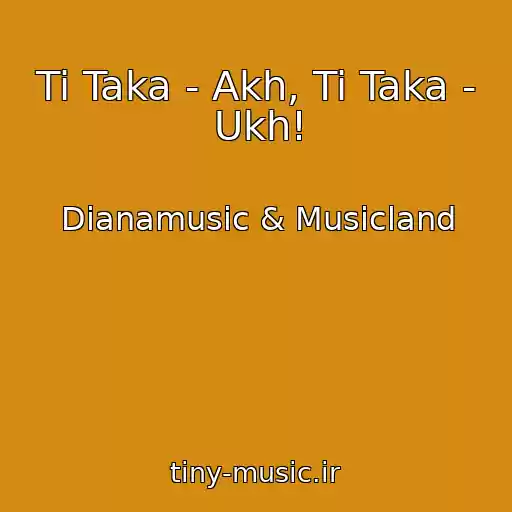 کاور آهنگ Ti Taka - Akh, Ti Taka - Ukh! از Dianamusic & Musicland