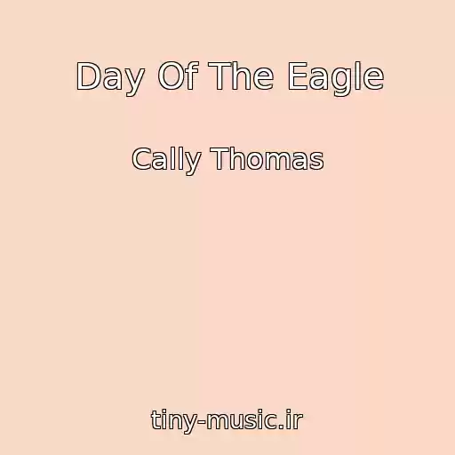 کاور آهنگ Day Of The Eagle از Cally Thomas