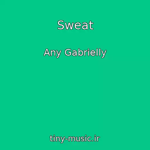کاور آهنگ Sweat از Any Gabrielly