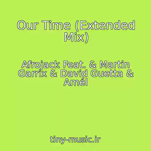 کاور آهنگ Our Time (Extended Mix) از Afrojack Feat. & Martin Garrix & David Guetta & Amél