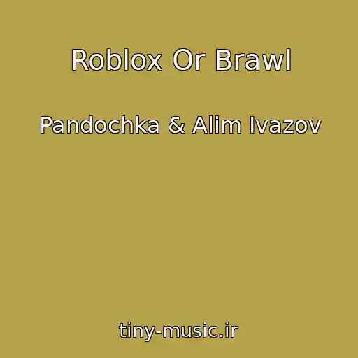 کاور آهنگ Roblox Or Brawl از Pandochka & Alim Ivazov