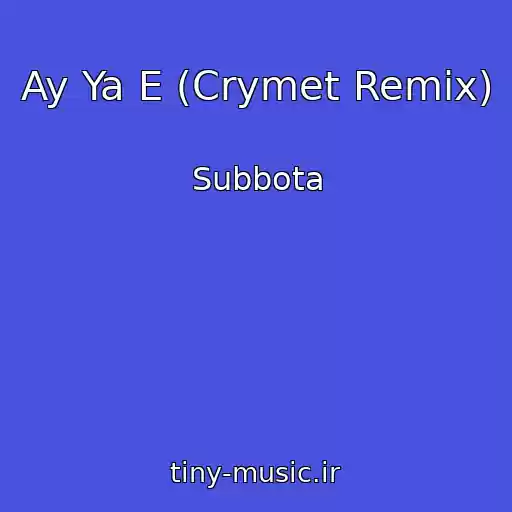 کاور آهنگ Ay Ya E (Crymet Remix) از Subbota
