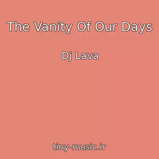 کاور آهنگ The Vanity Of Our Days از Dj Lava
