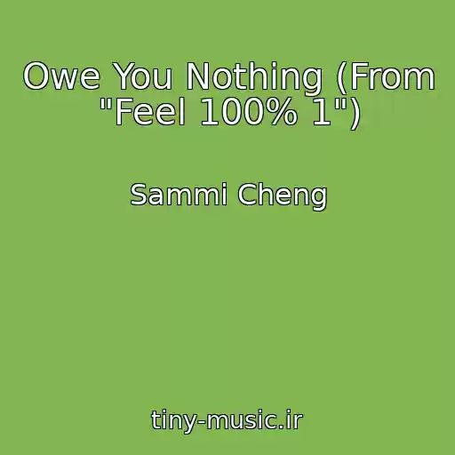 کاور آهنگ Owe You Nothing (From "Feel 100% 1") از Sammi Cheng