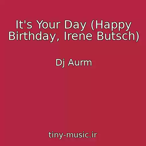 کاور آهنگ It's Your Day (Happy Birthday, Irene Butsch) از Dj Aurm