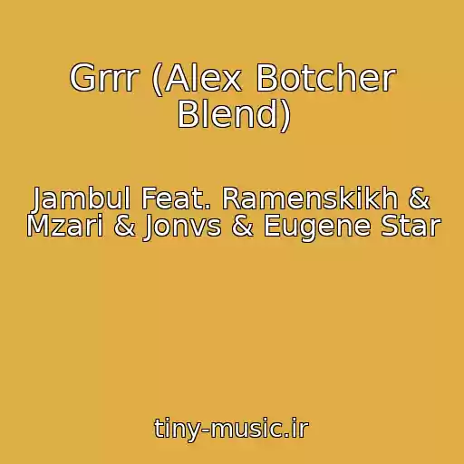 کاور آهنگ Grrr (Alex Botcher Blend) از Jambul Feat. Ramenskikh & Mzari & Jonvs & Eugene Star