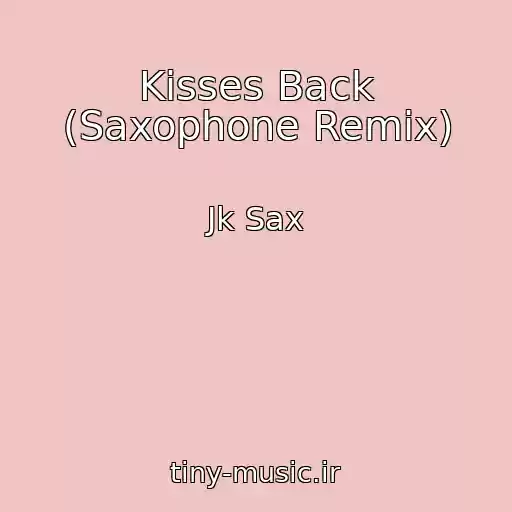 کاور آهنگ Kisses Back (Saxophone Remix) از Jk Sax