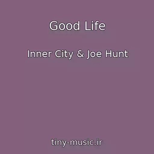 کاور آهنگ Good Life از Inner City & Joe Hunt