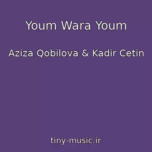 کاور آهنگ Youm Wara Youm از Aziza Qobilova & Kadir Cetin