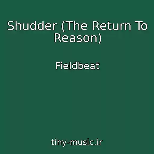 کاور آهنگ Shudder (The Return To Reason) از Fieldbeat