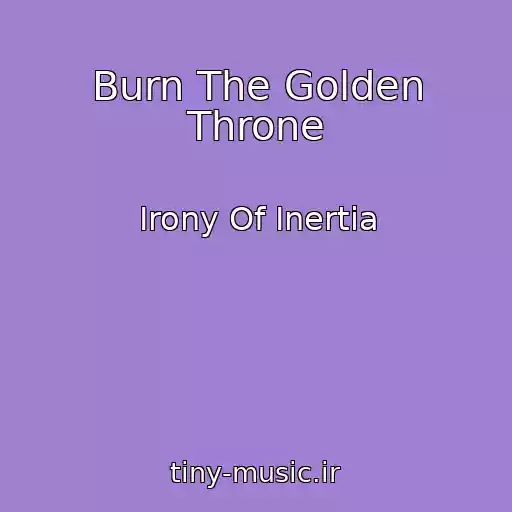 کاور آهنگ Burn The Golden Throne از Irony Of Inertia