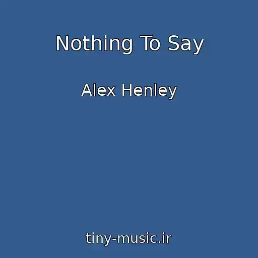 کاور آهنگ Nothing To Say از Alex Henley
