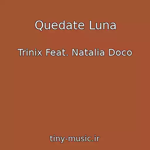 کاور آهنگ Quedate Luna از Trinix Feat. Natalia Doco
