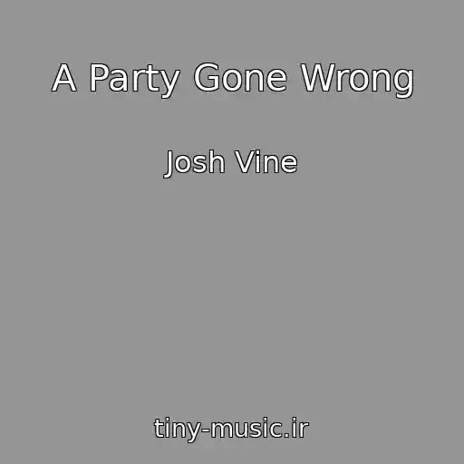 کاور آهنگ A Party Gone Wrong از Josh Vine