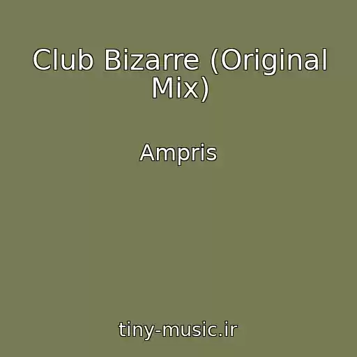کاور آهنگ Club Bizarre (Original Mix) از Ampris