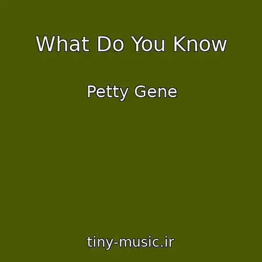 کاور آهنگ What Do You Know از Petty Gene