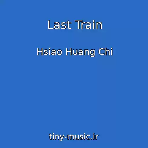 کاور آهنگ Last Train از Hsiao Huang Chi