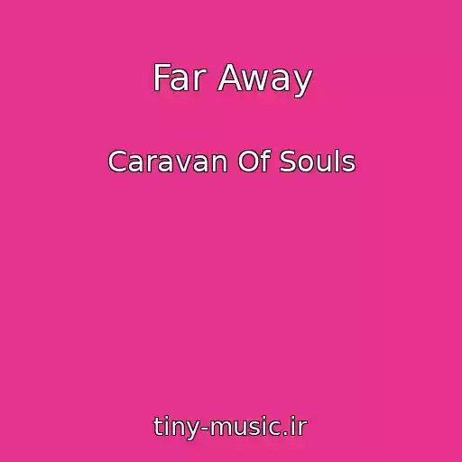 کاور آهنگ Far Away از Caravan Of Souls