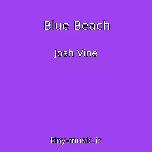 کاور آهنگ Blue Beach از Josh Vine