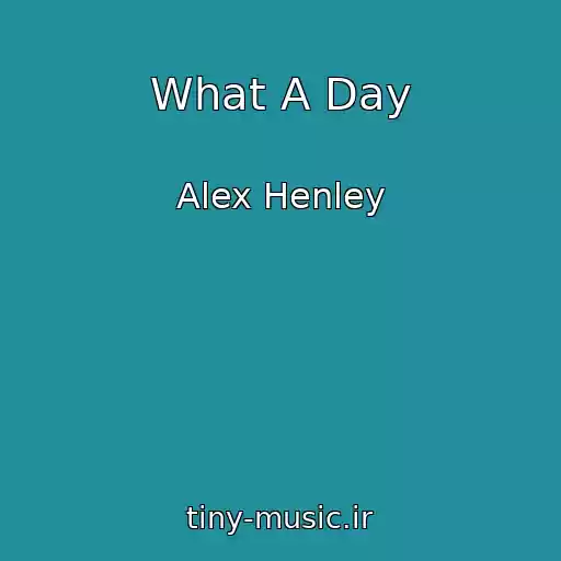 کاور آهنگ What A Day از Alex Henley