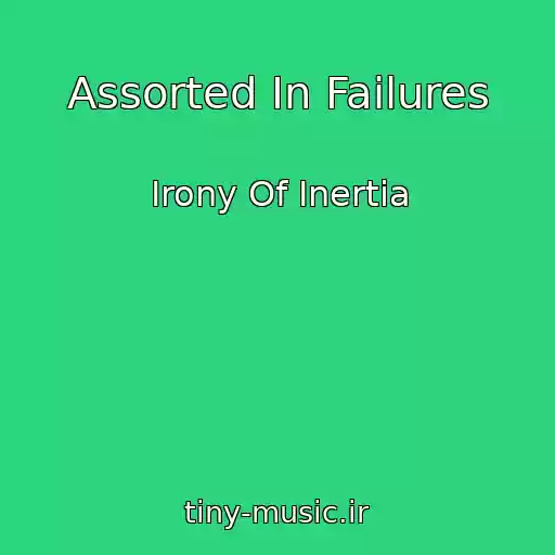 کاور آهنگ Assorted In Failures از Irony Of Inertia