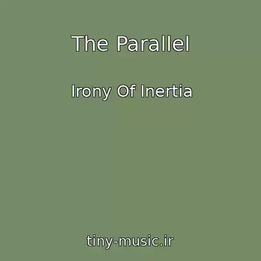 کاور آهنگ The Parallel از Irony Of Inertia
