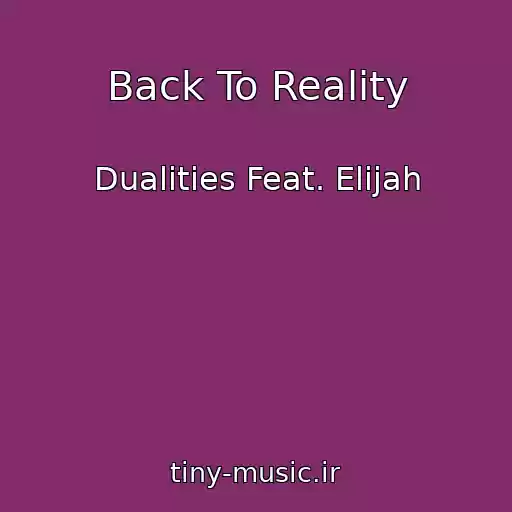 کاور آهنگ Back To Reality از Dualities Feat. Elijah