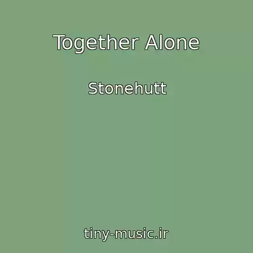کاور آهنگ Together Alone از Stonehutt