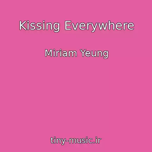 کاور آهنگ Kissing Everywhere از Miriam Yeung