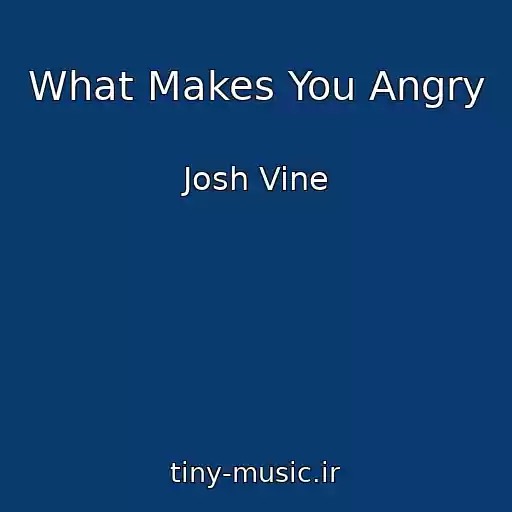 کاور آهنگ What Makes You Angry از Josh Vine