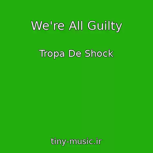 کاور آهنگ We're All Guilty از Tropa De Shock