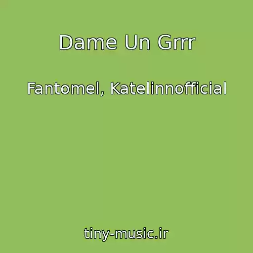 کاور آهنگ Dame Un Grrr از Fantomel, Katelinnofficial‬