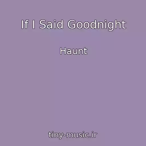 کاور آهنگ If I Said Goodnight از Haunt