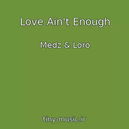 کاور آهنگ Love Ain't Enough از Medz & Loro