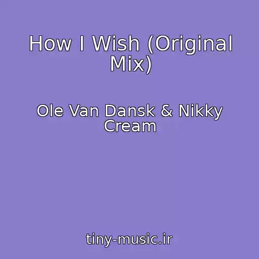 کاور آهنگ How I Wish (Original Mix) از Ole Van Dansk & Nikky Cream