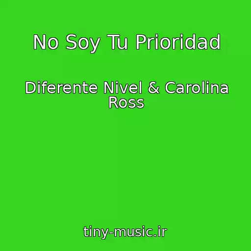 کاور آهنگ No Soy Tu Prioridad از Diferente Nivel & Carolina Ross