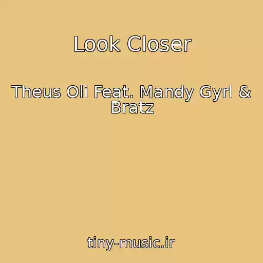 کاور آهنگ Look Closer از Theus Oli Feat. Mandy Gyrl & Bratz