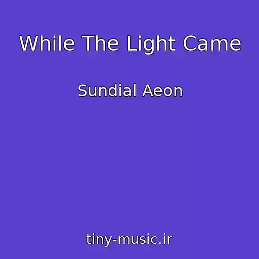 کاور آهنگ While The Light Came از Sundial Aeon