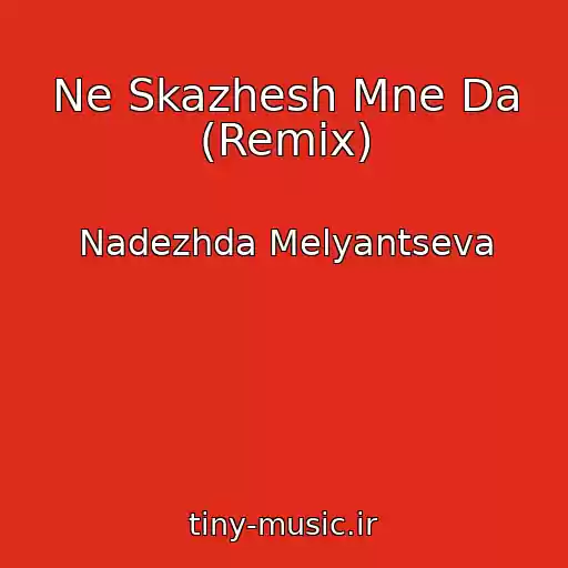 کاور آهنگ Ne Skazhesh Mne Da (Remix) از Nadezhda Melyantseva
