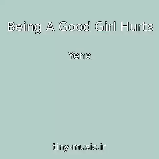 کاور آهنگ Being A Good Girl Hurts از Yena