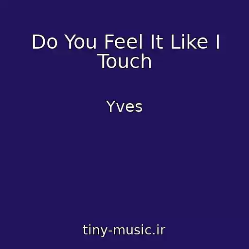 کاور آهنگ Do You Feel It Like I Touch از Yves