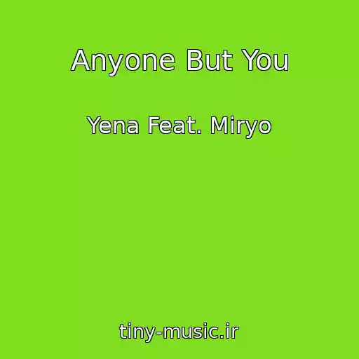 کاور آهنگ Anyone But You از Yena Feat. Miryo