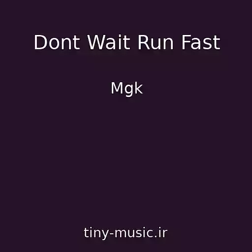 کاور آهنگ Dont Wait Run Fast از Mgk