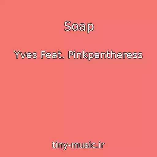 کاور آهنگ Soap از Yves Feat. Pinkpantheress