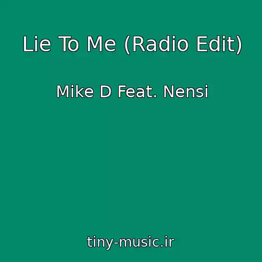 کاور آهنگ Lie To Me (Radio Edit) از Mike D Feat. Nensi