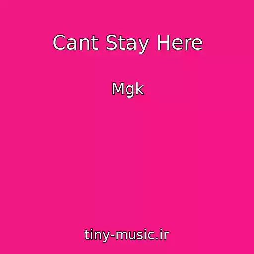 کاور آهنگ Cant Stay Here از Mgk