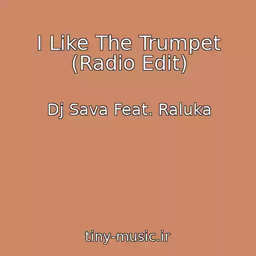 کاور آهنگ I Like The Trumpet (Radio Edit) از Dj Sava Feat. Raluka