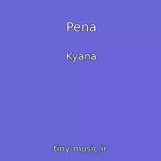 کاور آهنگ Pena از Kyana