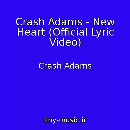 کاور آهنگ Crash Adams - New Heart (Official Lyric Video) از Crash Adams